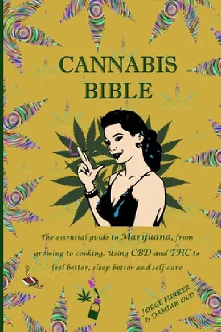 Cannabis Bible: the essential guide to marijuana, from growing to cooking. Using CBD and THC to feel better, sleep better and self car by Damian Old