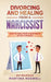 Divorcing and Healing From a Narcissist: How to Heal From a Narcissist after a Divorce by Martina Roswell