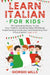 Learn Italian For Kids: 115 Captivating Stories To Get Your Children Speaking Italian Effortlessly by Mills, Giorgio