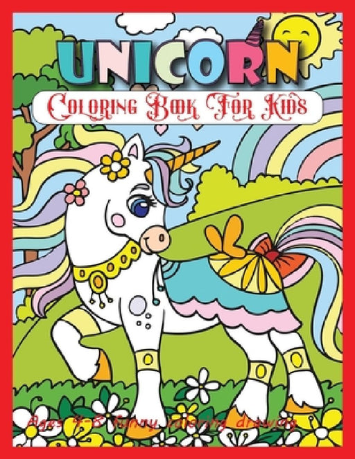 Unicorn Coloring Book For Kids Ages 4-8 Funny Coloring Drawing: A Beautiful Unicorn Coloring Book by Sheikh Miraj