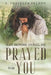 Just Before Dying, He Prayed for You by J. Traveler Pelton