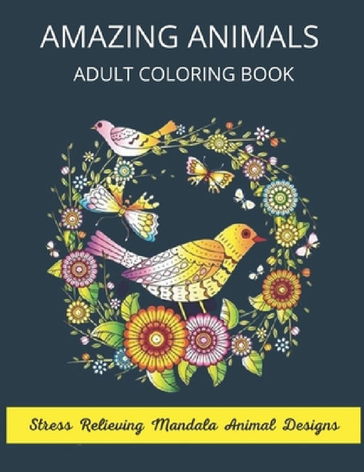 Amazing Animals Adult Coloring Book Stress Relieving Mandala Animal Designs: Mandala Coloring Book for Adults, Stress Relief, Funnuy Animal Mandalas ( by Adorable Mandala
