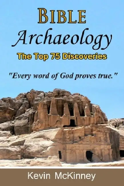 Bible Archaeology - The Top 75 Discoveries: Discover the Proof by Kevin McKinney