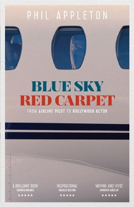 Blue Sky Red Carpet: From Airline Pilot to Hollywood Actor by Phil Appleton