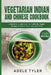 Vegetarian Indian And Chinese Cookbook: 2 Books In 1: Cook Over 150 Authentic Veggie Recipes At Home From India And China by Adele Tyler