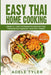 Easy Thai Home Cooking: 2 Books In 1: Over 150 Recipes For Quick And Easy Traditional And Vegetarian Food From Thailand by Adele Tyler