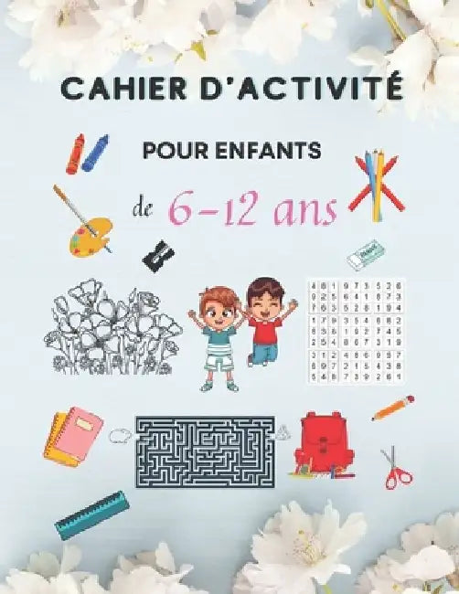 Cahier d'Activité Pour Enfants de 6-12 ans: Livre d'activités pour enfants, Cahier d'activités multi-jeux, Labyrinthes, Sudoku, avec des pages de colo by Ahmed S'Nn