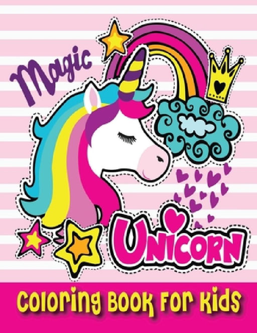 Magic Unicorn Coloring Book For Kids: Who Loved Magic Unicorn (Coloring Book Unicorn) by Sheikh Miraj