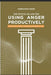 The Critical Pillars of Using Anger Productively: How to Make Anger the Stimulus for Excellence in Life by Ferdinand Maduakolam Ibezim