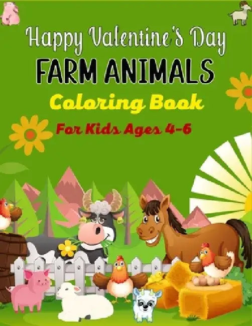 Happy Valentine's Day FARM ANIMALS Coloring Book For Kids Ages 4-6: Cute Farm Animal Cows, Chickens, Horses, Sheep, Goat and Pig Coloring Book for Kid by Ensumongr Publications