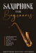 Saxophone for Beginners: Comprehensive Beginner's Guide to Learn the Art of Playing Saxophone from A-Z by Rhythm Divine Studio
