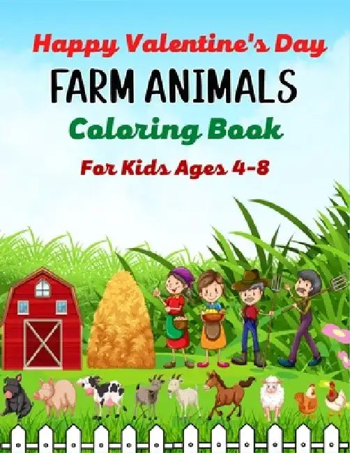 Happy Valentine's Day FARM ANIMALS Coloring Book For Kids Ages 4-8: Cute Farm Animal Cows, Chickens, Horses, Sheep, Goat and Pig Coloring Book for Kid by Mnktn Publications