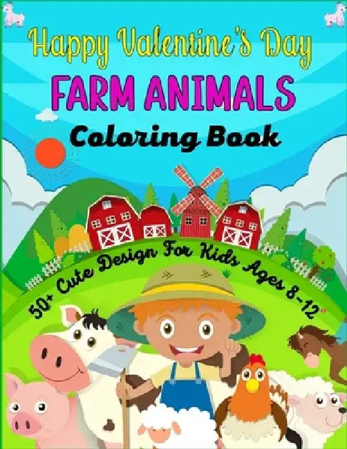 Happy Valentine's Day FARM ANIMALS Coloring Book 50+ Cute Design For kids Ages 8-12: Cute Farm Animal Cows, Chickens, Horses, Sheep, Goat and Pig Colo by Ensumongr Publications