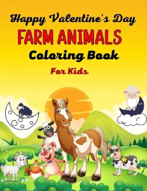Happy Valentine's Day FARM ANIMALS Coloring Book For Kids: Cute Farm Animal Cows, Chickens, Horses, Sheep, Goat and Pig Coloring Book for Kids(Unique by Ensumongr Publications