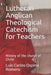 Lutheran Anglican Theological Catechism for Teachers: History of the church of Christ by Luis Carlos Ospina Romero