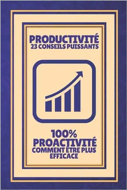 Productivité 23 Conseils Puissants-100% Proactivité Comment Être Plus Efficace: Augmentez votre productivité! by Libres, Mentes