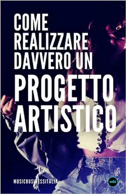 Come Realizzare Davvero Un Progetto Artistico by Italia, Music Business