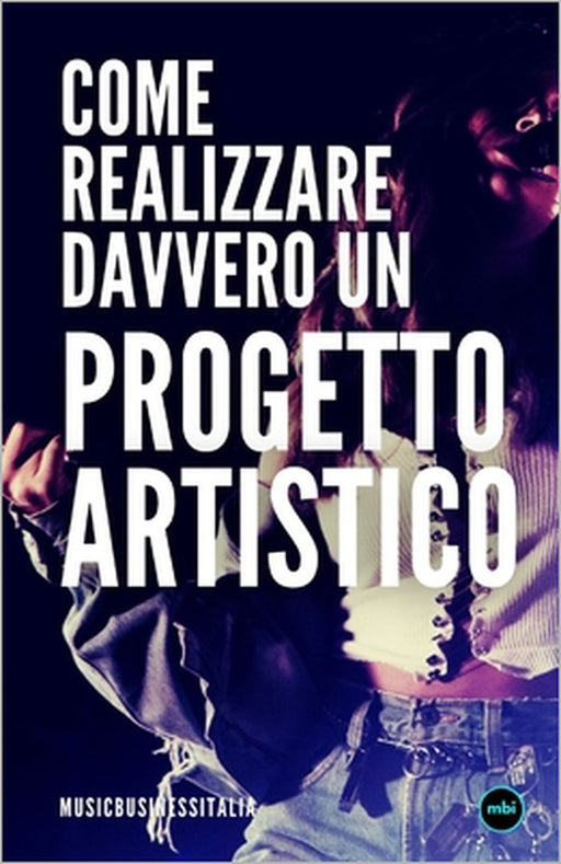 Come Realizzare Davvero Un Progetto Artistico by Music Business Italia