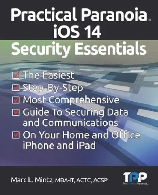 Practical Paranoia iOS 14 Security Essentials by Marc Louis Mintz