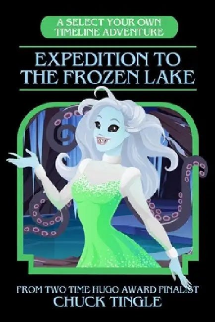 Expedition To The Frozen Lake: A Select Your Own Timeline Adventure by Chuck Tingle