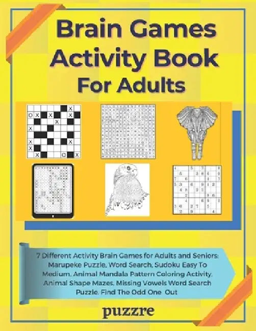 Brain Games Activity Book For Adults: 7 Activity Games Featuring: Marupeke Puzzle, Sudoku Easy To Medium, Word Search, Animal Shape Mazes, Animal With by Puzzre