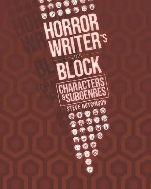 Horror Writer's Block: Characters & Subgenres (2021) by Steve Hutchison