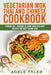 Vegetarian Wok Thai And Chinese Cookbook: 3 Books In 1: Prepare At Home Over 200 Easy Recipes For Tasty Asian Food by Adele Tyler