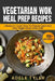 Vegetarian Wok Meal Prep Recipes: 2 Books In 1: Learn How To Prepare Quick And Tasty Veggie Meals Asian Style by Adele Tyler