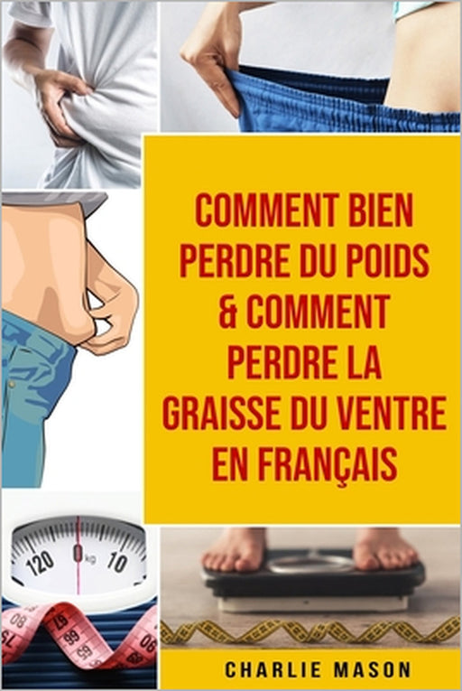 Comment bien perdre du poids & Comment perdre la graisse du ventre En français by Charlie Mason