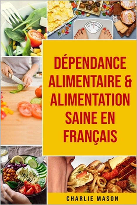 Dépendance alimentaire & Alimentation Saine En français by Charlie Mason