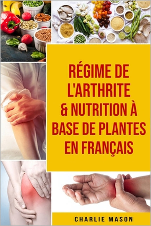 Régime de l'arthrite & Nutrition à base de plantes En français by Charlie Mason