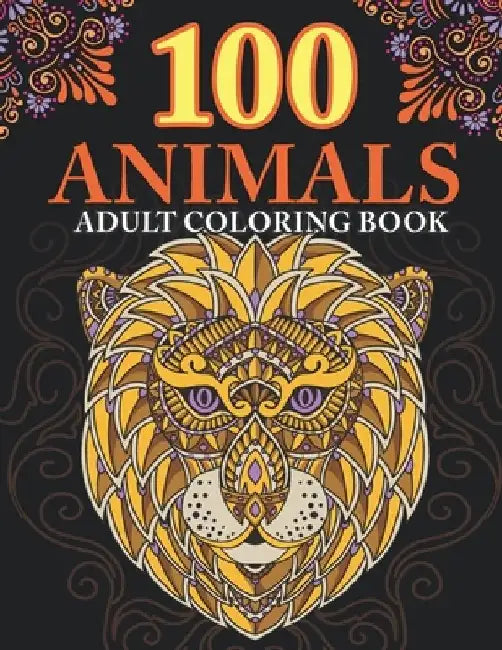 100 animals: adult coloring book with Lions, Elephants, Owls, Horses, Dogs, Cats, and Many More! Animals with Patterns Coloring Boo by Mounart