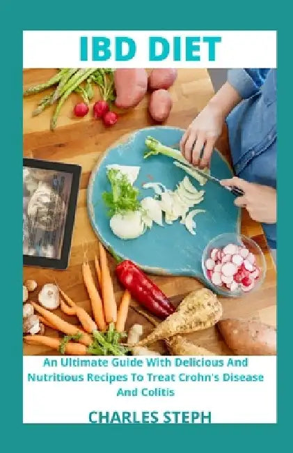 IBD Diet: An Ultimate Guide With Delicious And Nutritious Recipes To Treat Crohn's Disease And Colitis by Charles Steph