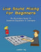 Live Sound Mixing For Beginners: An Illustrated Guide To Essential Equipment & Concepts by Lester Ng