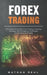 Forex Trading: A Complete Guide About Forex Trading - Including Strategies, Risk Management Techniques and Fundamental Analysis by Nathan Real