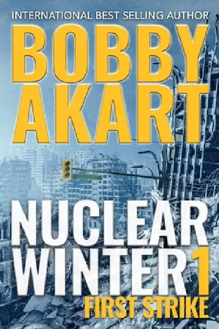 Nuclear Winter First Strike: Post-Apocalyptic Survival Thriller by Bobby Akart