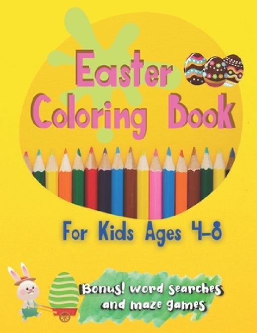 Easter Coloring Book For Kids Ages 4-8: Large Print For Toddlers And Kids Suitable for both boys and girls Includes Bonus Easter Word Searches and Maz by Kyong Davenport