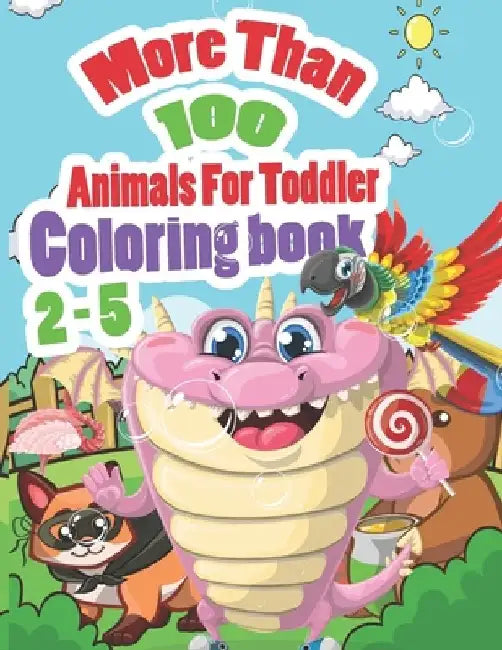 More than 100 animals for toddler 2-5 coloring book: Alphabet, animals, unicorn, cats, dogs, sharks, coloring book for kids by John Joseph