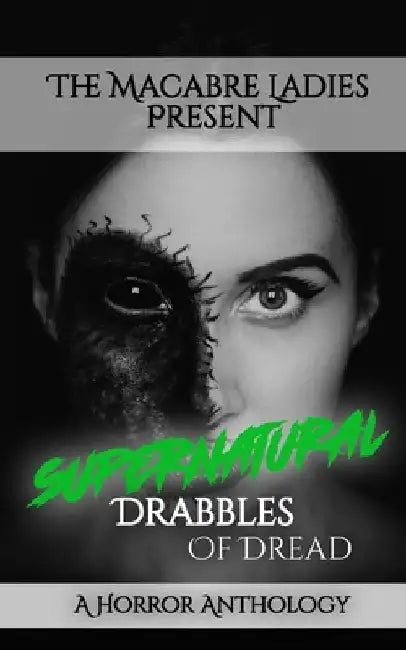 Supernatural Drabbles of Dread: A Horror Anthology by Eleanor Merry