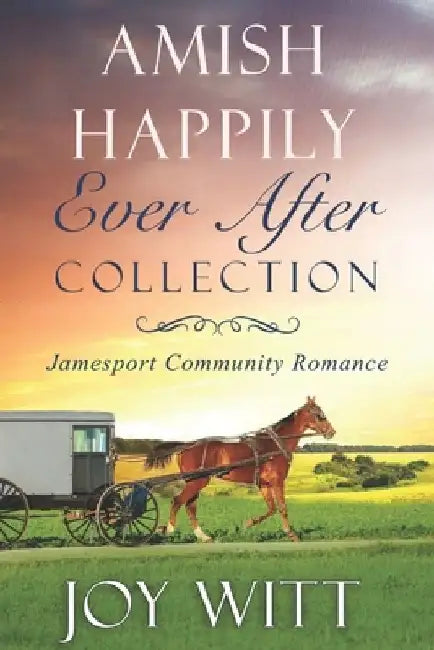 Amish Happily Ever After Collection: Jamesport Community Romance by Joy Witt