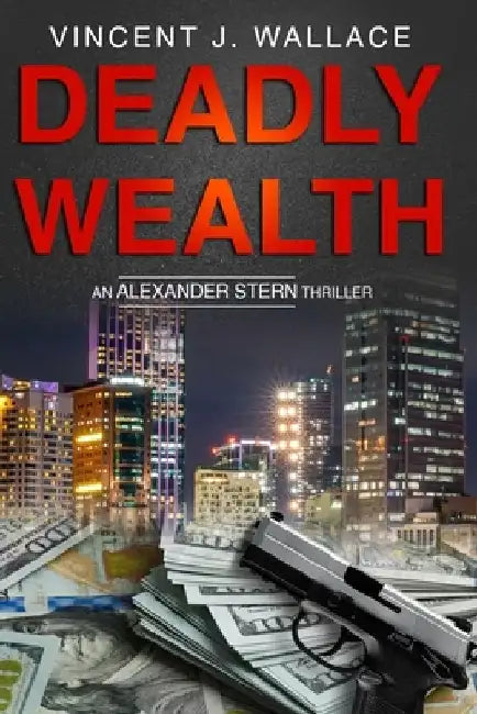 Deadly Wealth by Vincent J. Wallace