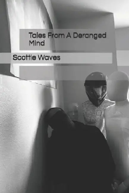Tales From A Deranged Mind by Scottie Waves