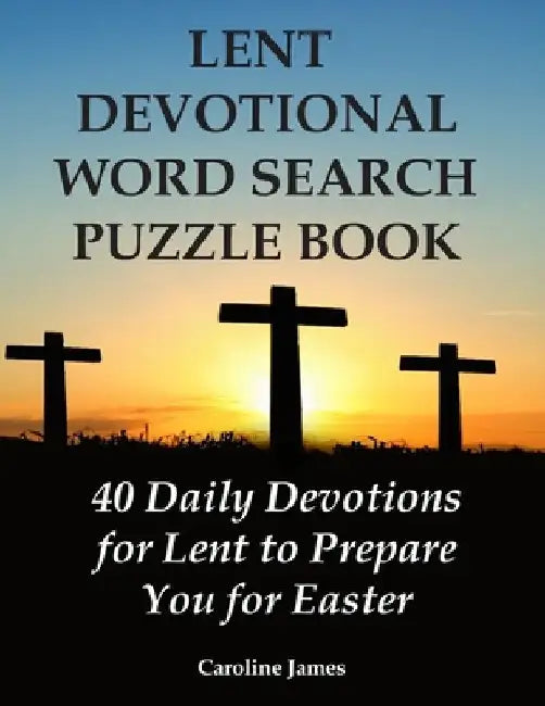 Lent Devotional Word Search Puzzle Book: 40 Daily Devotions for Lent to Prepare You for Easter by Caroline James