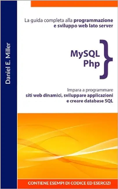 MySQL PHP: La guida completa alla programmazione e sviluppo web lato server. Impara a programmare siti web dinamici, sviluppare a by Miller, Daniel E.