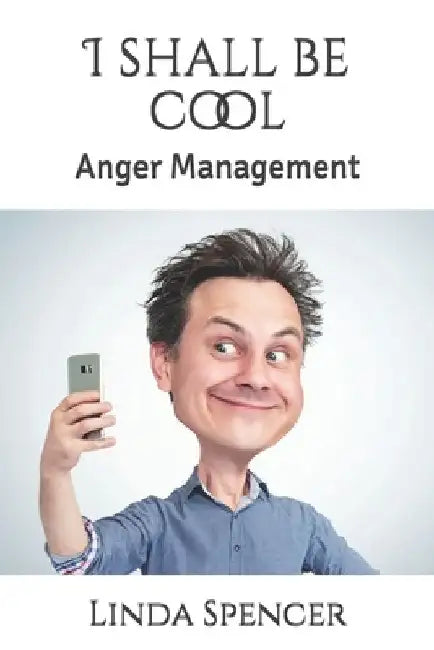 I shall be cool: Anger Management by Linda Spencer