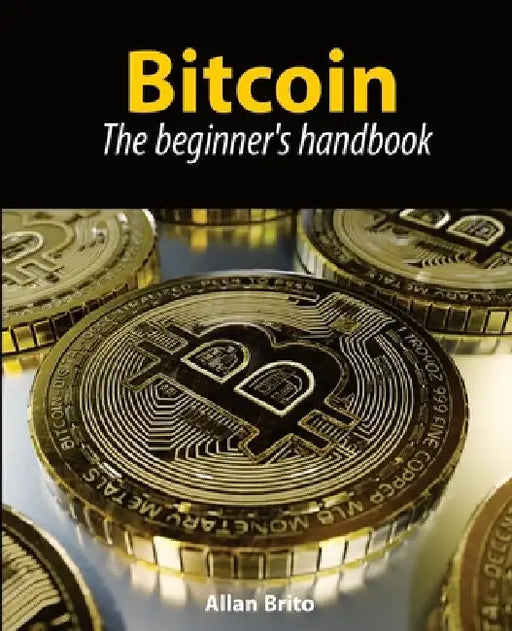 Bitcoin: The beginner's handbook by Allan Brito