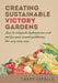 Creating Sustainable Victory Gardens: How to integrate hydroponics and soil for year-round-gardening the very easy way by Larry Cipolla