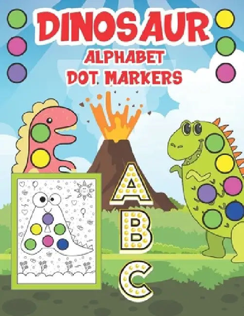 Dinosaur Alphabet Dot Markers: Educational Activity Book With Coloring Illustrations And Letter Tracing For Kids by Mike Barc