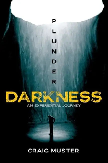 Plunder Darkness: An Experiential Journey by Craig Muster