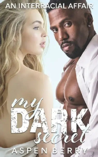 My Dark Secret: An Interracial Affair by Aspen Berry